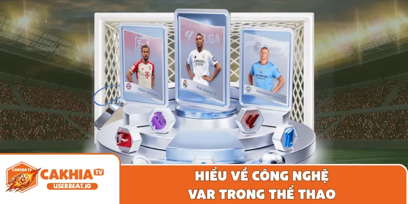 Tìm Hiểu Chi Tiết Về Cơ Chế Hệ Thống VAR Hoạt Động Thế Nào 8 Hiểu về công nghệ VAR trong thể thao