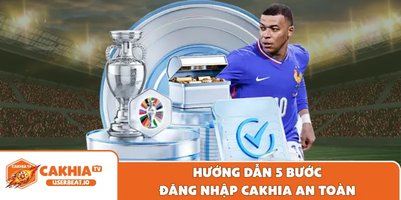Đăng Ký Cakhia 1 Hướng dẫn 5 bước đăng nhập Cakhia an toàn
