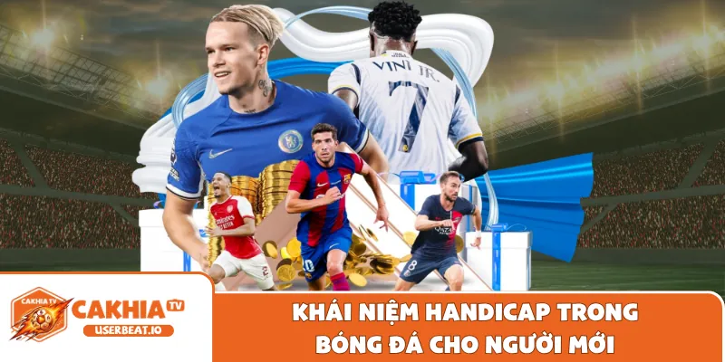 Handicap Trong Bóng Đá Là Gì Và Hướng Dẫn Đọc Kèo Chuẩn 6 Khái niệm handicap trong bóng đá cho người mới