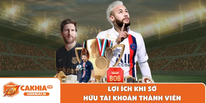 Đăng Ký Cakhia 3 Lợi ích khi sở hữu tài khoản thành viên