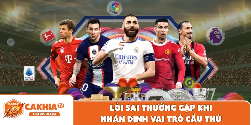 Các Vị Trí Trong Bóng Đá - Cẩm Nang Cơ Bản Cần Biết 3 Lỗi sai thường gặp khi nhận định vai trò cầu thủ