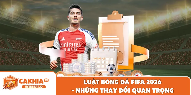 Luật Bóng Đá FIFA Chuẩn Xác Nhất Cùng Bản Cập Nhật Mới 2 Luật bóng đá FIFA 2026 - những thay đổi quan trọng