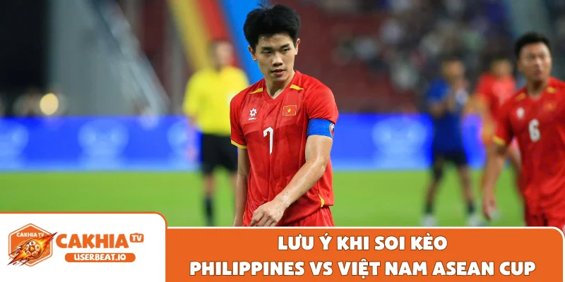Lưu ý khi soi kèo Philippines vs Việt Nam ASEAN Cup