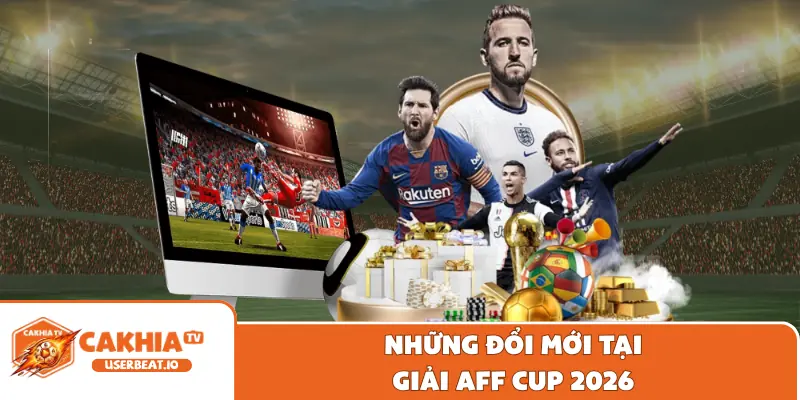 Thể Thức Thi Đấu AFF Cup 2026 - Cập Nhật Thông Tin Chi Tiết 10 Những đổi mới tại giải AFF Cup 2026