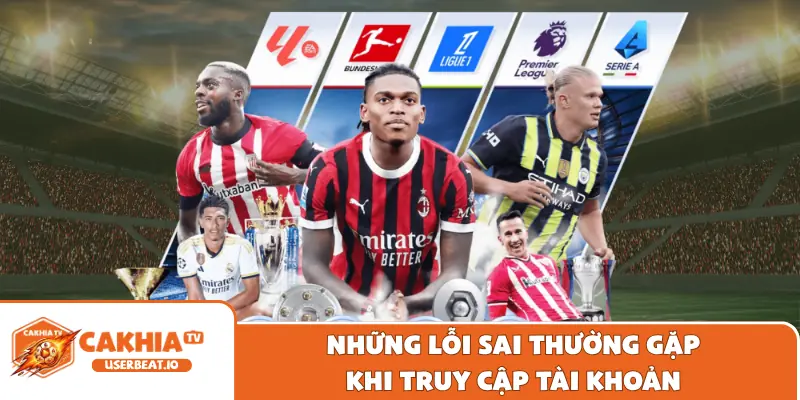 Đăng Nhập Cakhia 2 Những lỗi sai thường gặp khi truy cập tài khoản