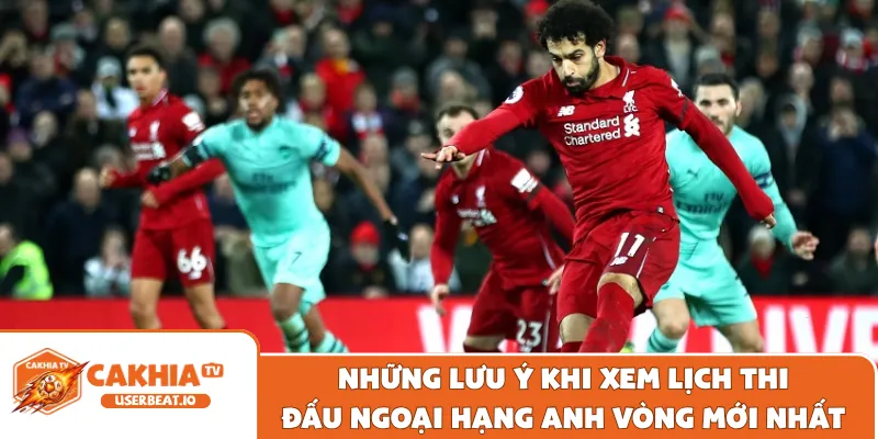 Cập Nhật Nhanh Lịch Thi Đấu Ngoại Hạng Anh Vòng Mới Nhất 3 Những lưu ý khi xem lịch thi đấu Ngoại Hạng Anh vòng mới nhất