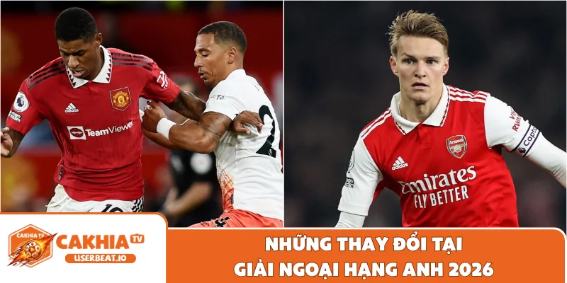 Bảng Xếp Hạng Ngoại Hạng Anh Cập Nhật Mới Chuẩn Xác 4 Những thay đổi tại giải Ngoại hạng Anh 2026