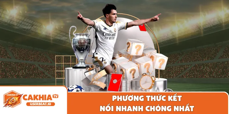 Liên Hệ Cakhia 2 Phương thức kết nối nhanh chóng nhất