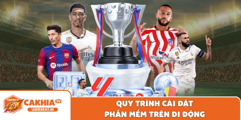 Tải App Cakhia 2 Quy trình cài đặt phần mềm trên di động