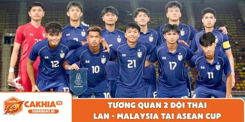 Tương quan 2 đội Thái Lan - Malaysia tại ASEAN Cup