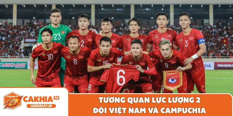 Tương quan lực lượng 2 đội Việt Nam và Campuchia