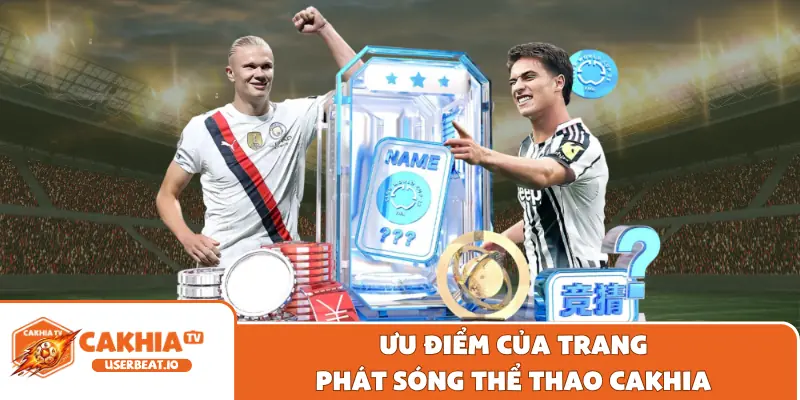 Giới Thiệu Cakhia 1 Ưu điểm của trang phát sóng thể thao Cakhia